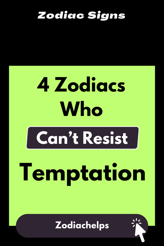 4 Zodiacs Who Cant Resist Temptation Zodiac Signs