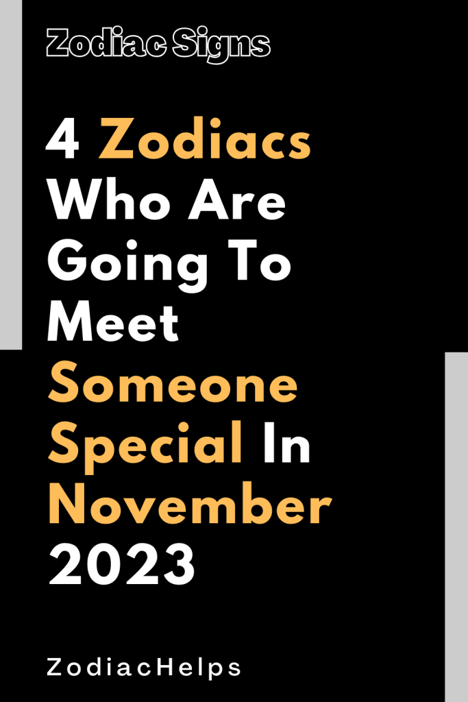 4 Zodiacs Who Are Going To Meet Someone Special In November 2023