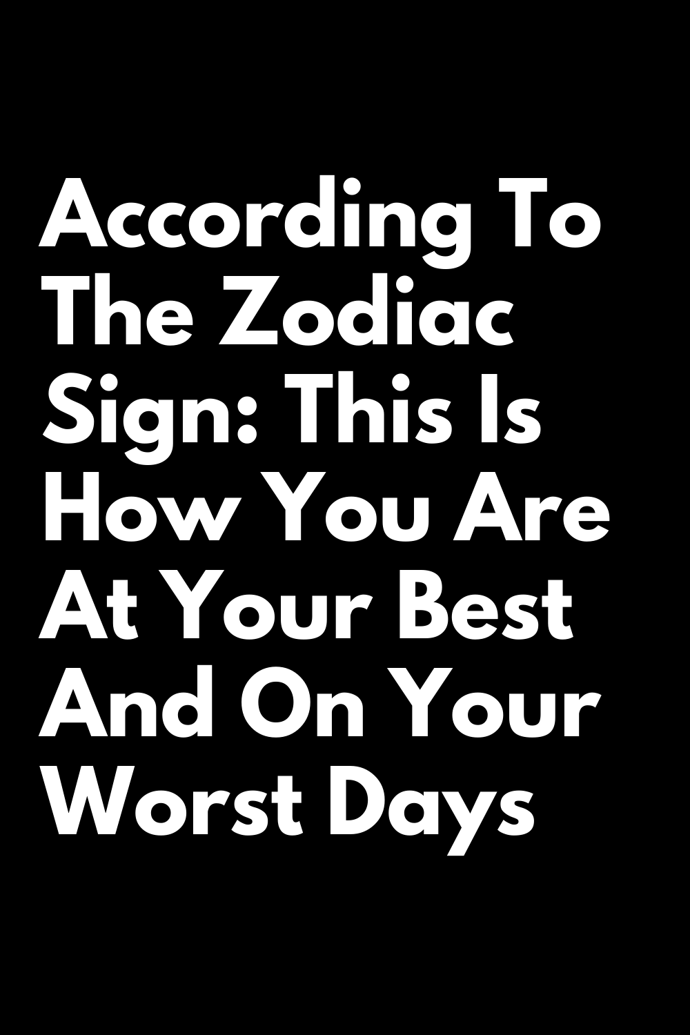 According To The Zodiac Sign: This Is How You Are At Your Best And On ...