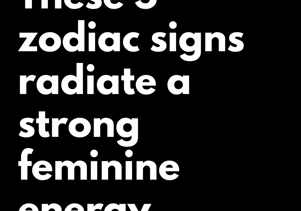 These 5 Zodiac Signs Radiate A Strong Feminine Energy Zodiac Blogs 