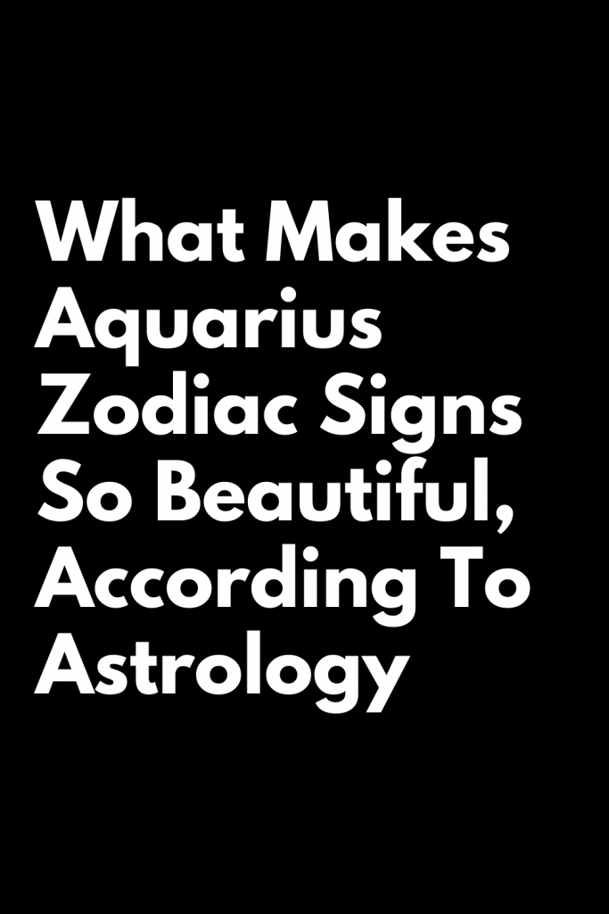 What Makes Aquarius Zodiac Signs So Beautiful, According To Astrology ...