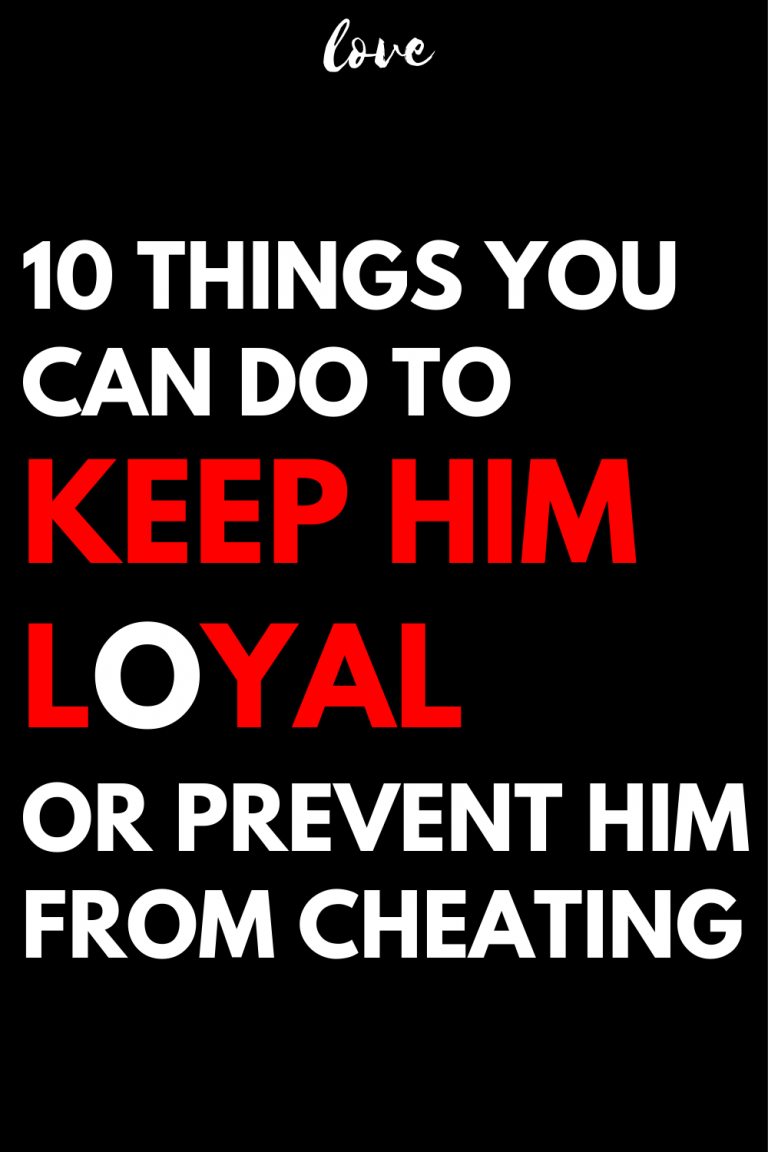 10 Things You Can Do To Keep Him Loyal Or Prevent Him From Cheating On You Again 