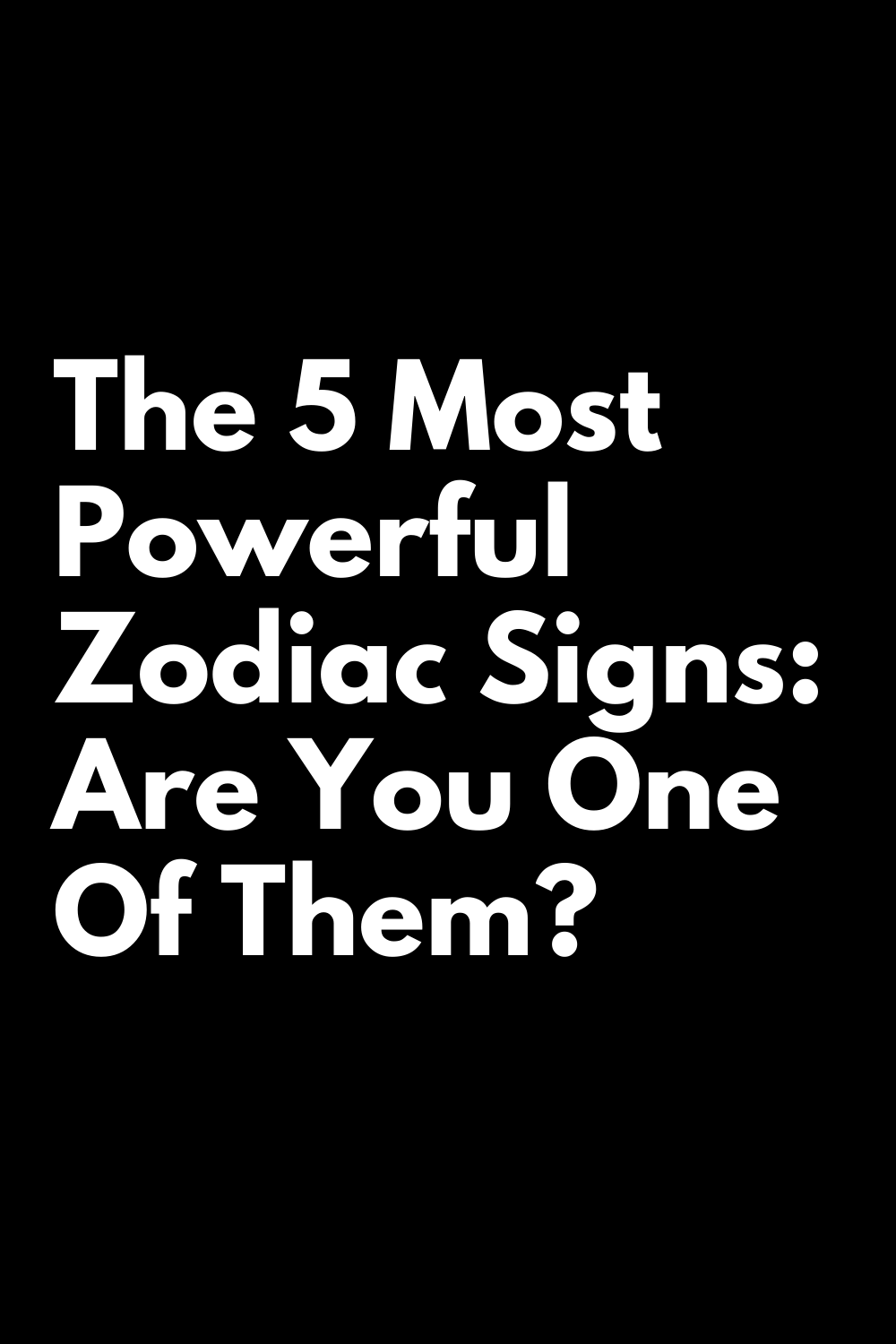 The 5 Most Powerful Zodiac Signs: Are You One Of Them? | zodiac Signs