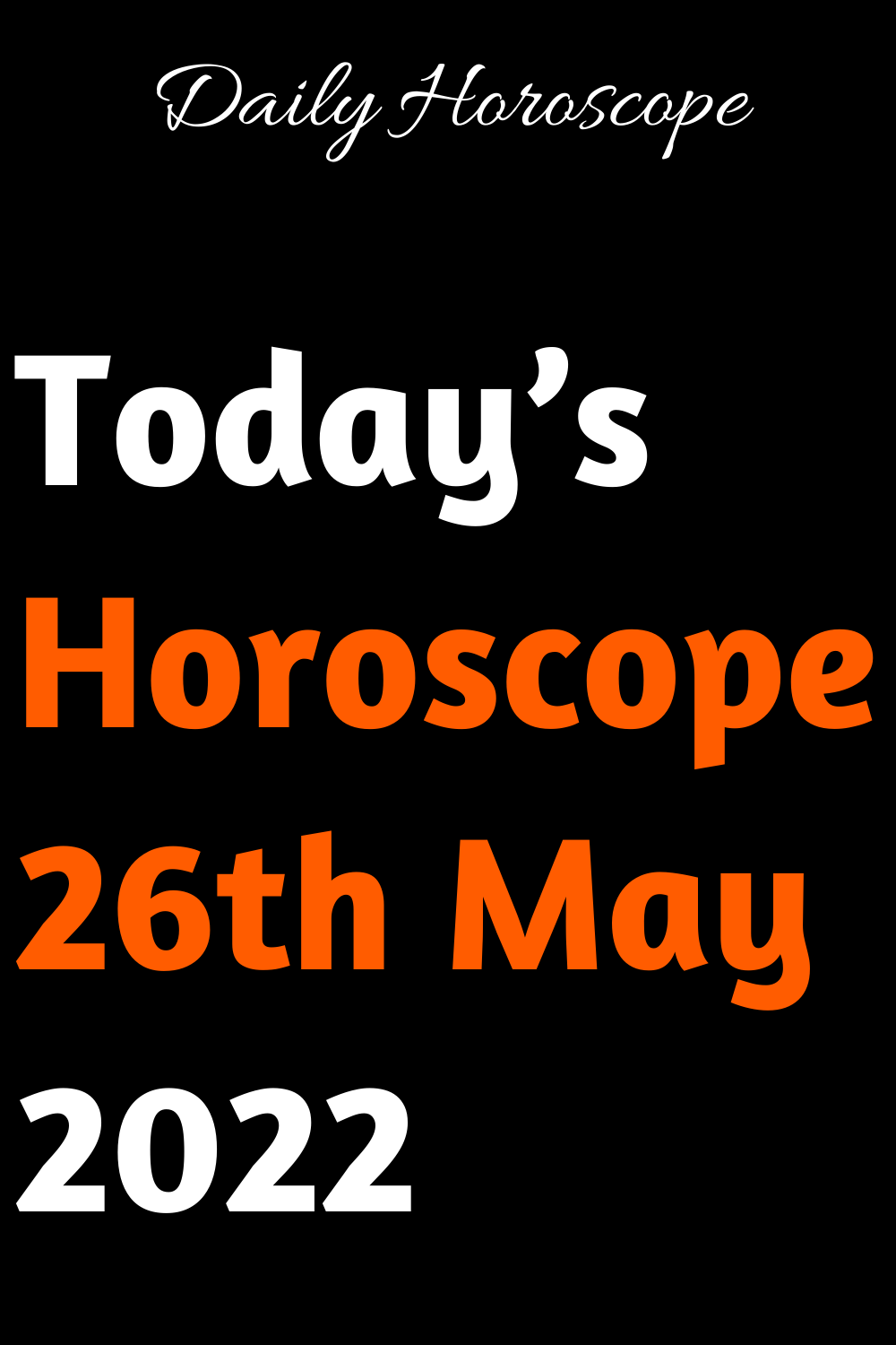 today-s-horoscope-26th-may-2022-zodiac-signs-and-daily-horoscope