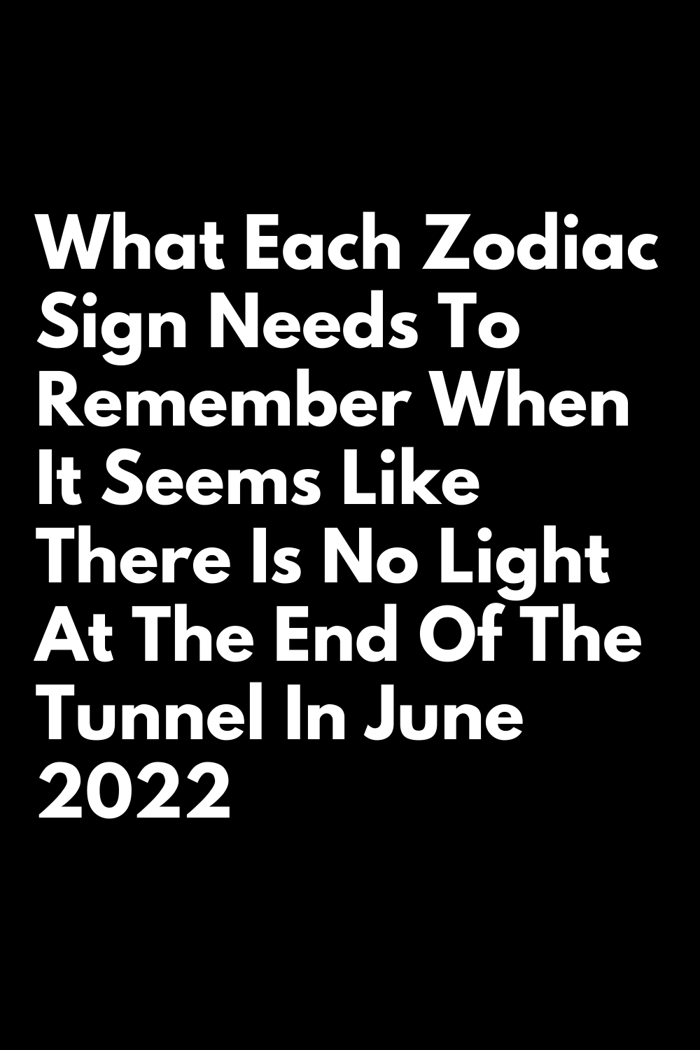What Each Zodiac Sign Needs To Remember When It Seems Like There Is No ...