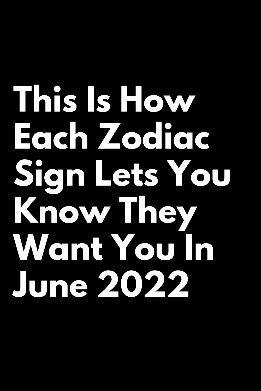 This Is How Each Zodiac Sign Lets You Know They Want You In June 2022 ...