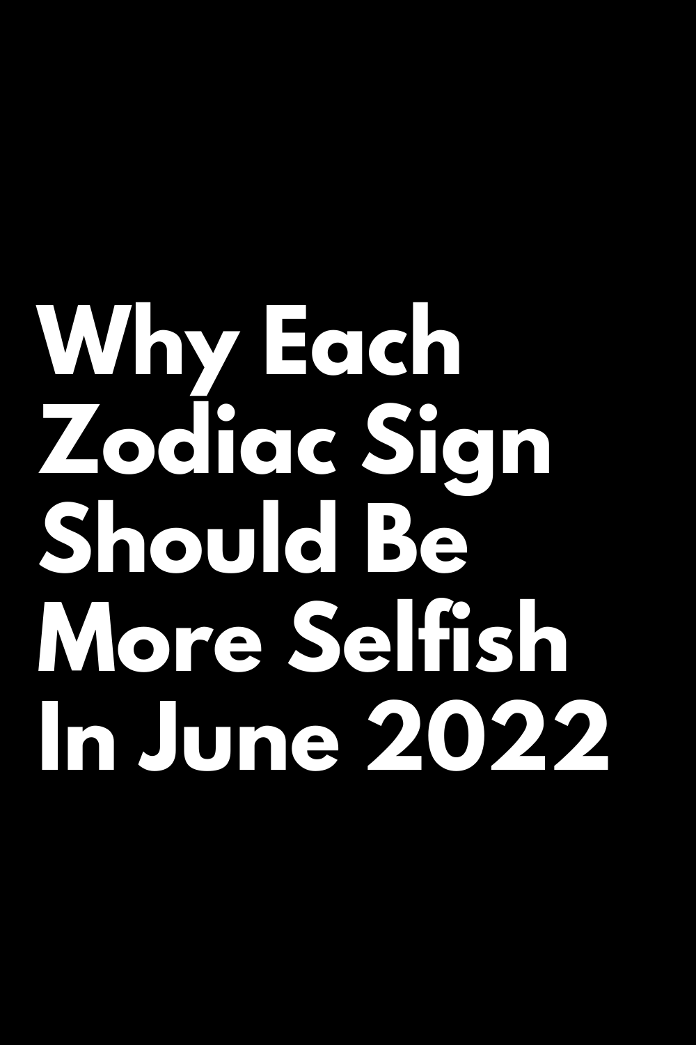 Why Each Zodiac Sign Should Be More Selfish In June 2022 | zodiac Signs