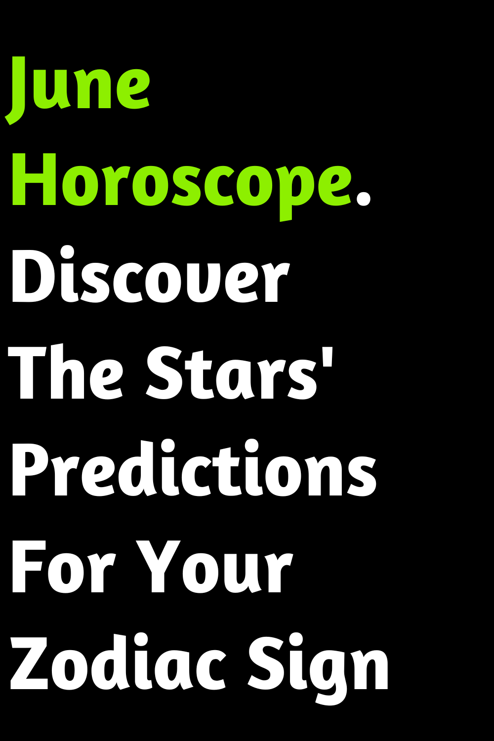 June Horoscope. Discover The Stars' Predictions For Your Zodiac Sign