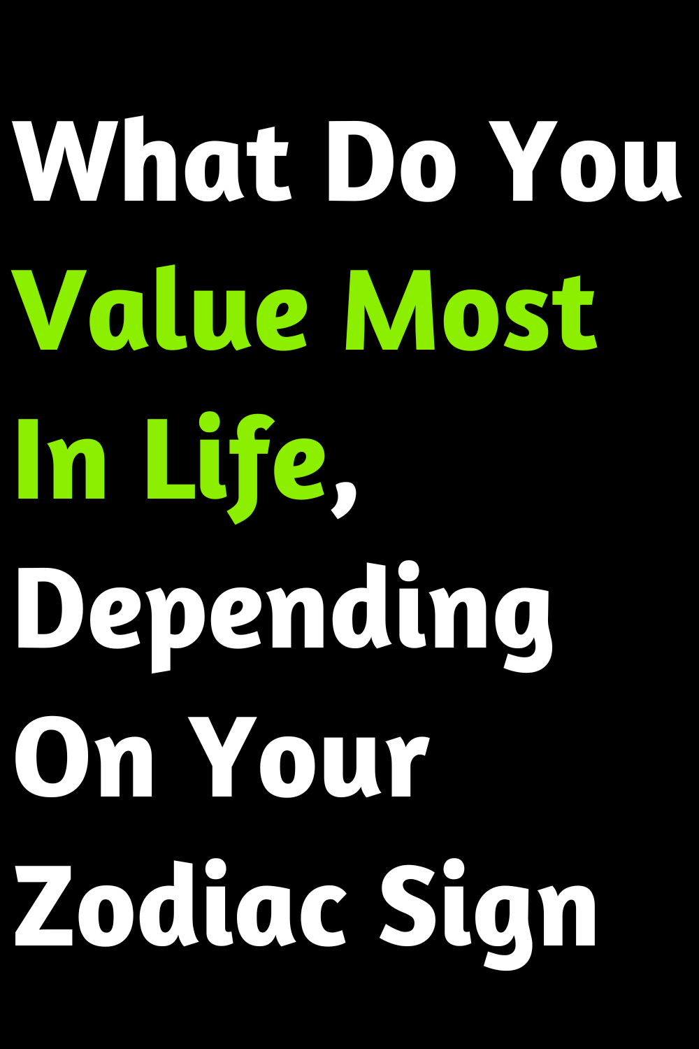 What Do You Value Most In Life, Depending On Your Zodiac Sign
