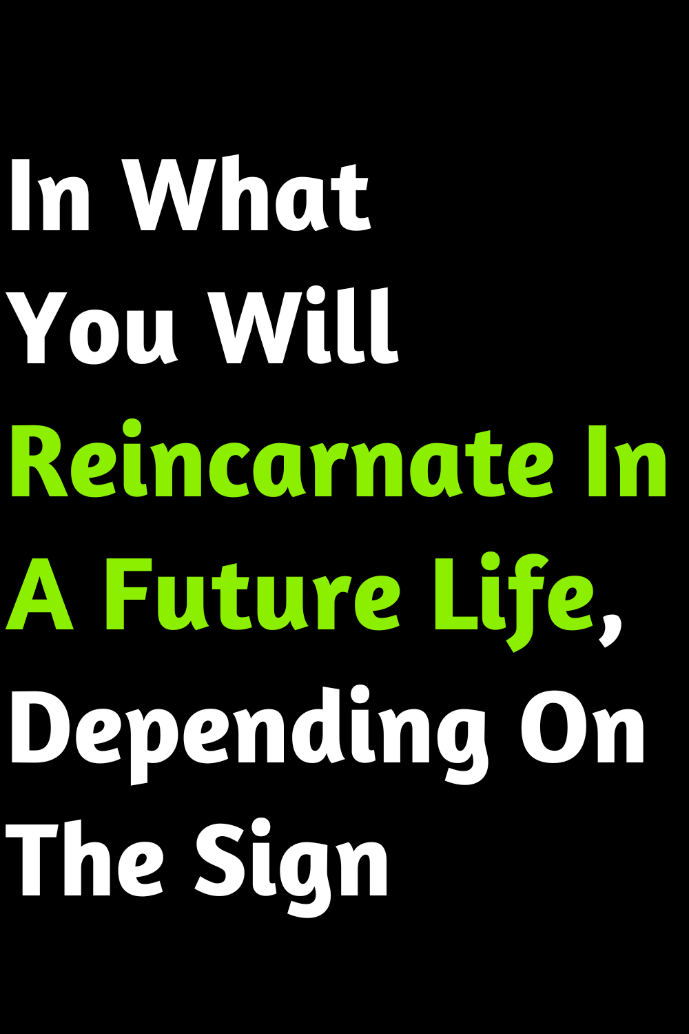 In What You Will Reincarnate In A Future Life, Depending On The Sign
