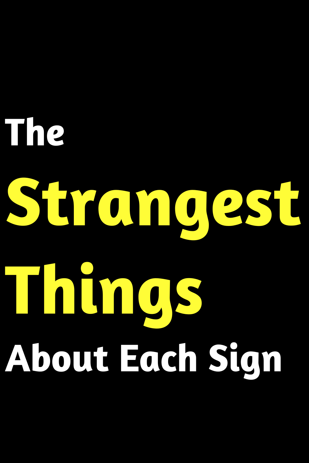 The Strangest Things About Each Sign