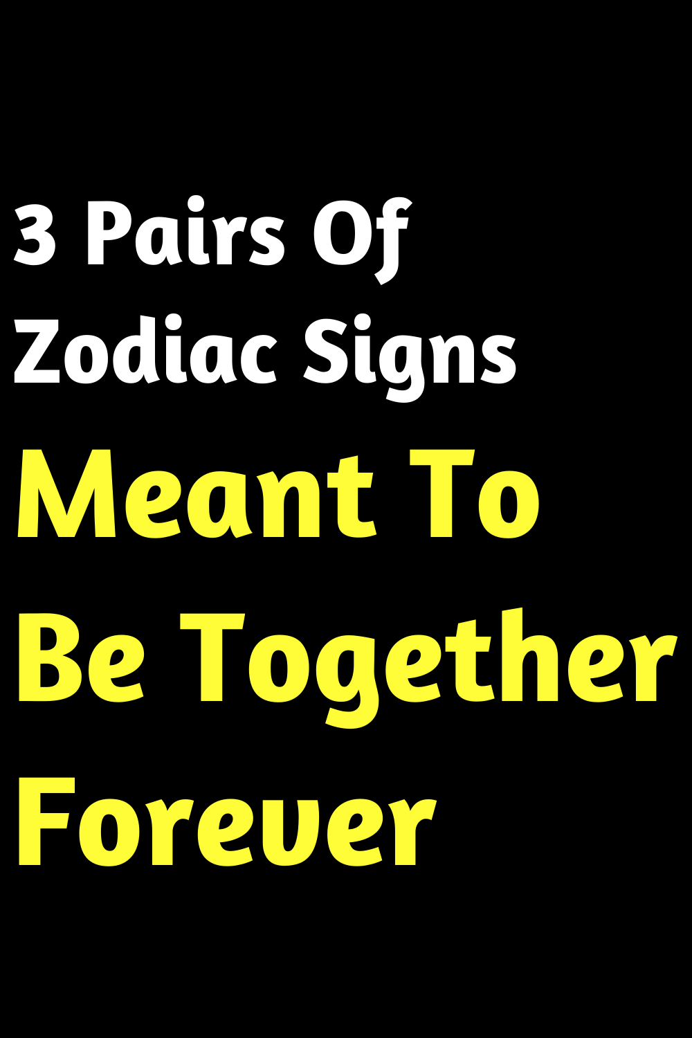 3 Pairs Of Zodiac Signs Meant To Be Together Forever