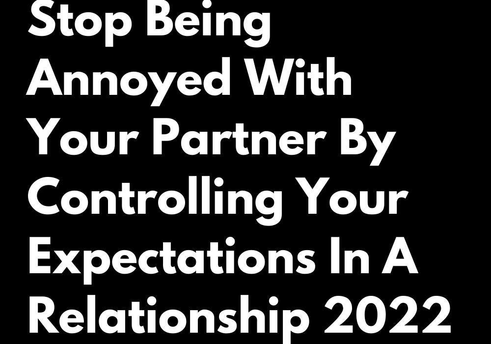 stop-being-annoyed-with-your-partner-by-controlling-your-expectations