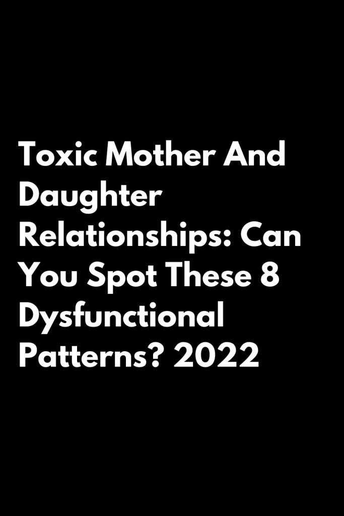 Toxic Mother And Daughter Relationships Can You Spot These 8