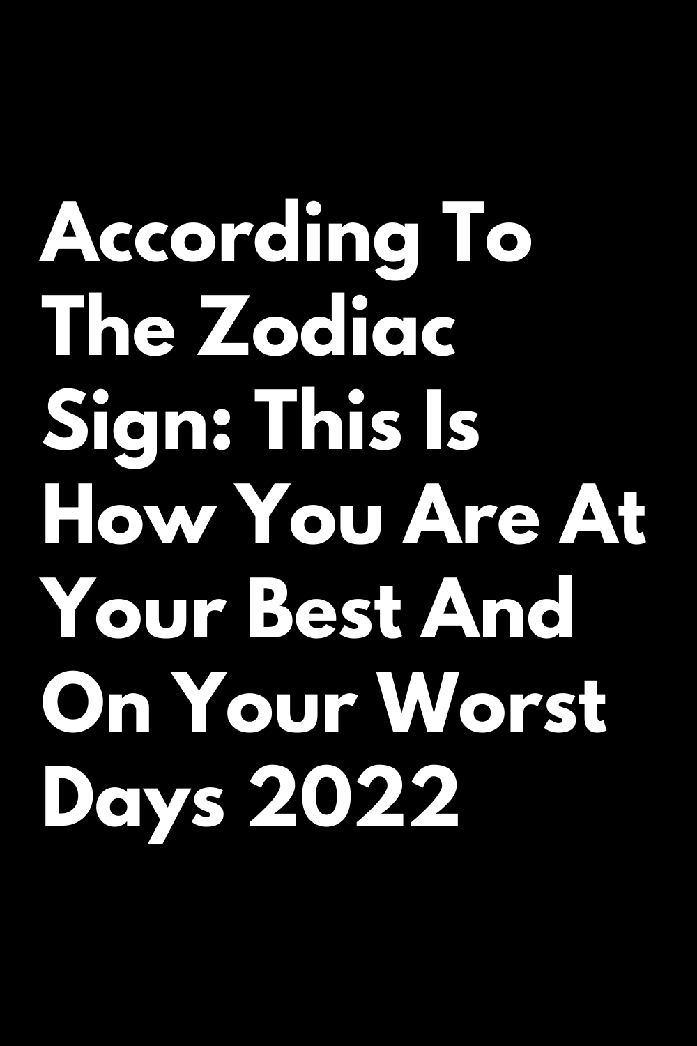 According To The Zodiac Sign: This Is How You Are At Your Best And On ...
