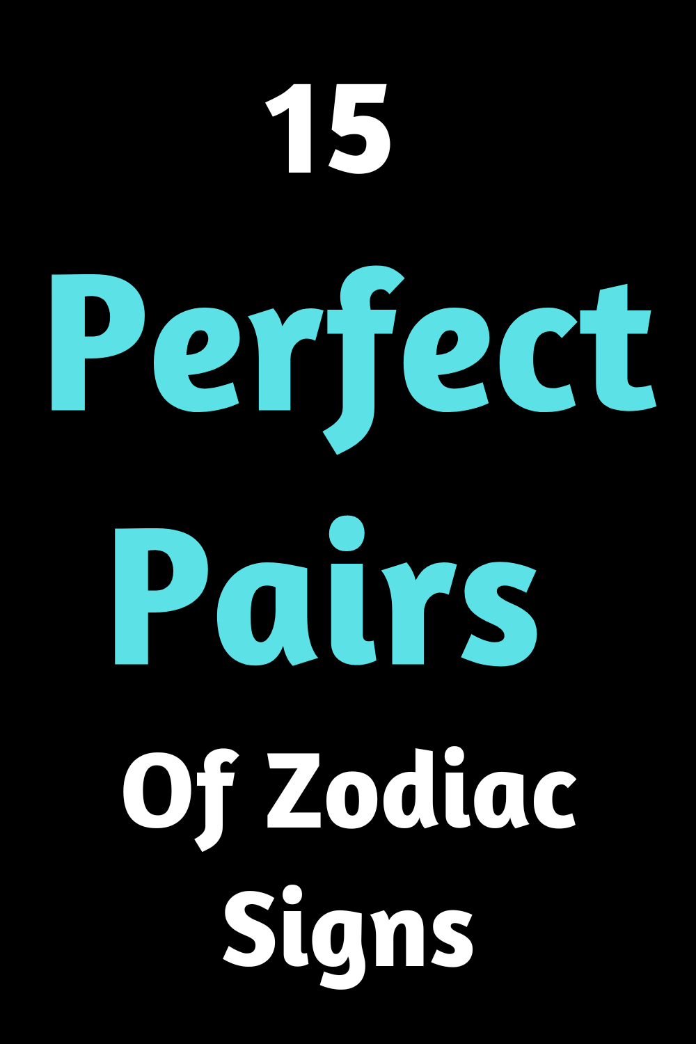 15 Perfect Pairs Of Zodiac Signs