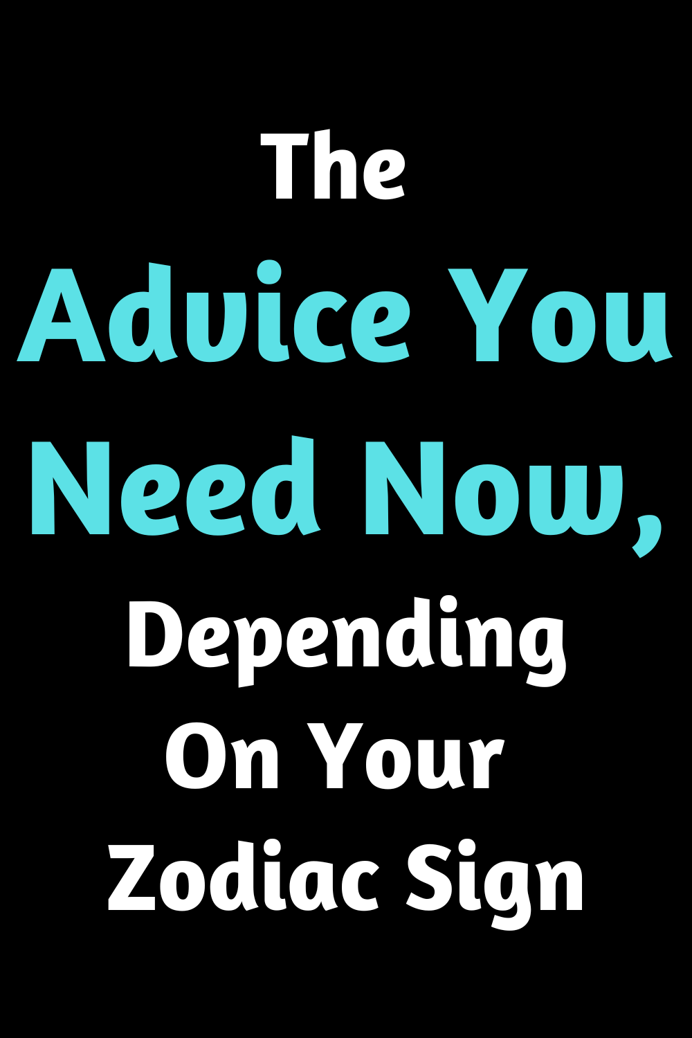 The Advice You Need Now, Depending On Your Zodiac Sign