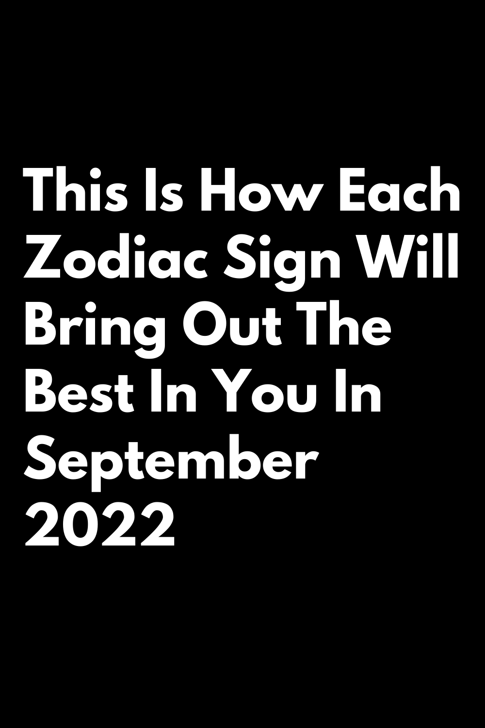 This Is How Each Zodiac Sign Will Bring Out The Best In You In ...