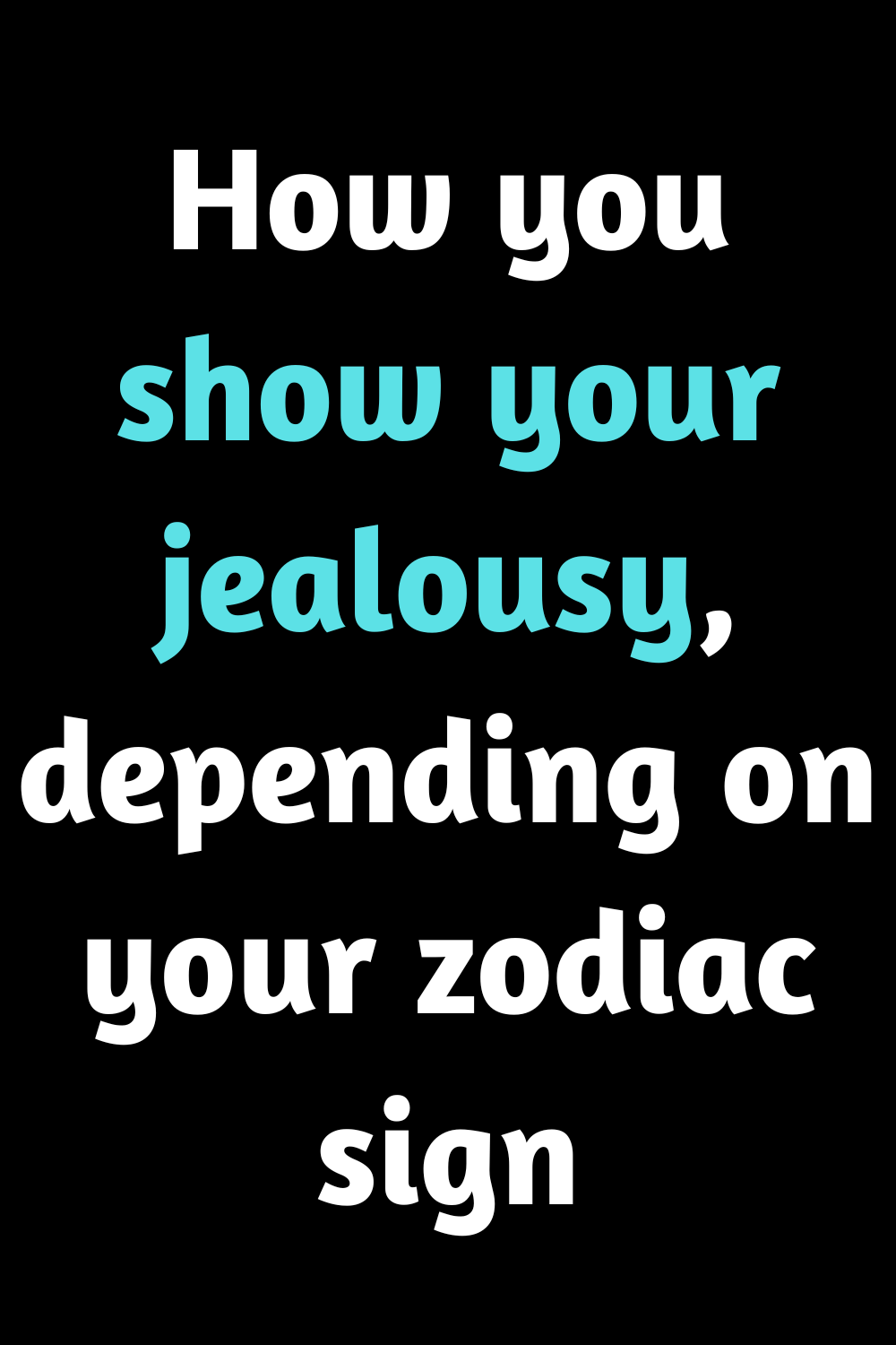 How You Show Your Jealousy Depending On Your Zodiac Sign Zodiac Signs 0255