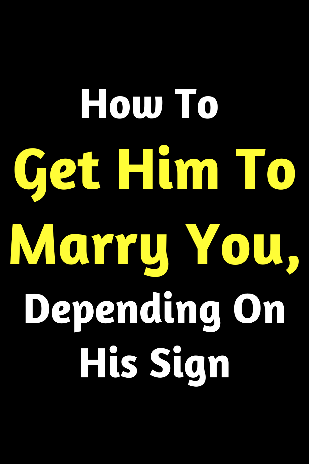 How To Get Him To Marry You Depending On His Sign