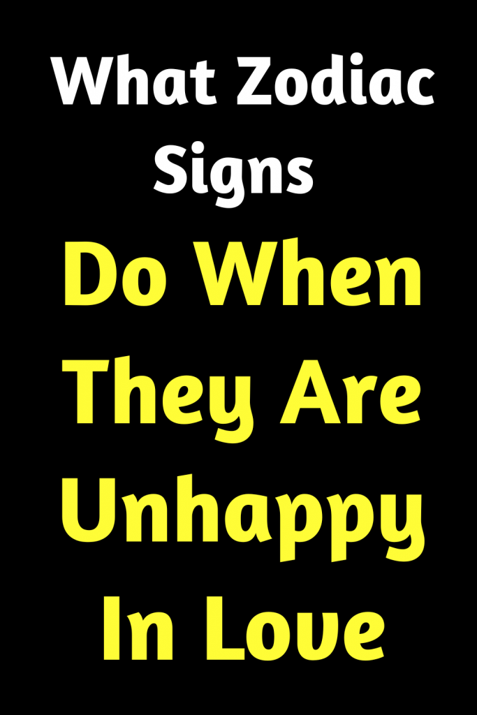 What Zodiac Signs Do When They Are Unhappy In Love