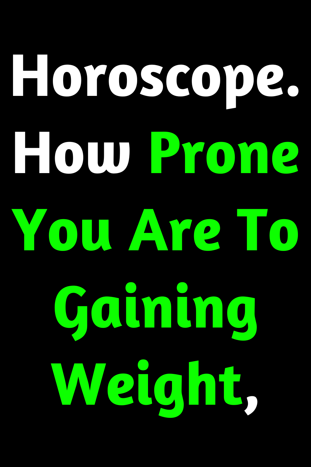 Horoscope. How Prone You Are To Gaining Weight, Depend On Your Sign