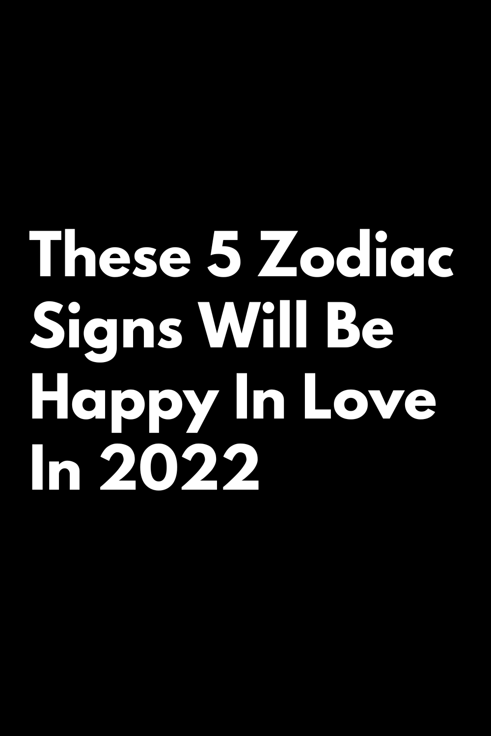 These 5 Zodiac Signs Will Be Happy In Love In 2022 | zodiac Signs