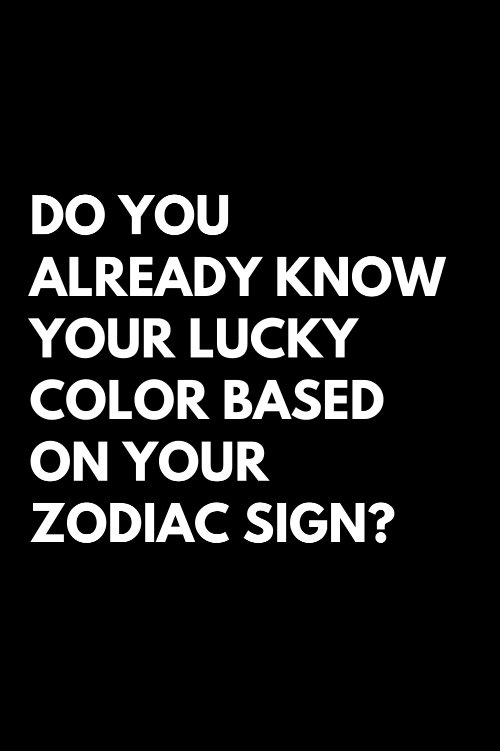 DO YOU ALREADY KNOW YOUR LUCKY COLOR BASED ON YOUR ZODIAC SIGN? 2022