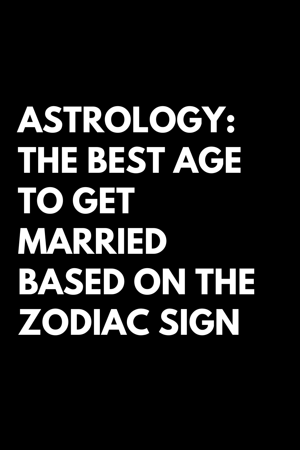 ASTROLOGY: THE BEST AGE TO GET MARRIED BASED ON THE ZODIAC SIGN IN 2022 ...