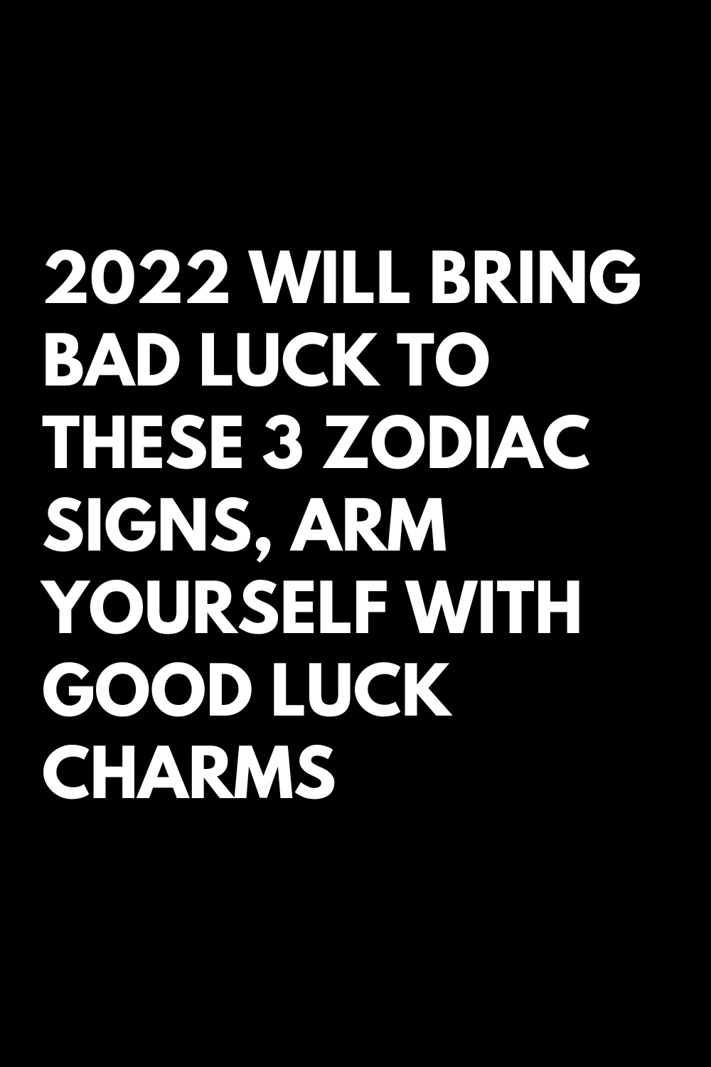 2022-will-bring-bad-luck-to-these-3-zodiac-signs-arm-yourself-with