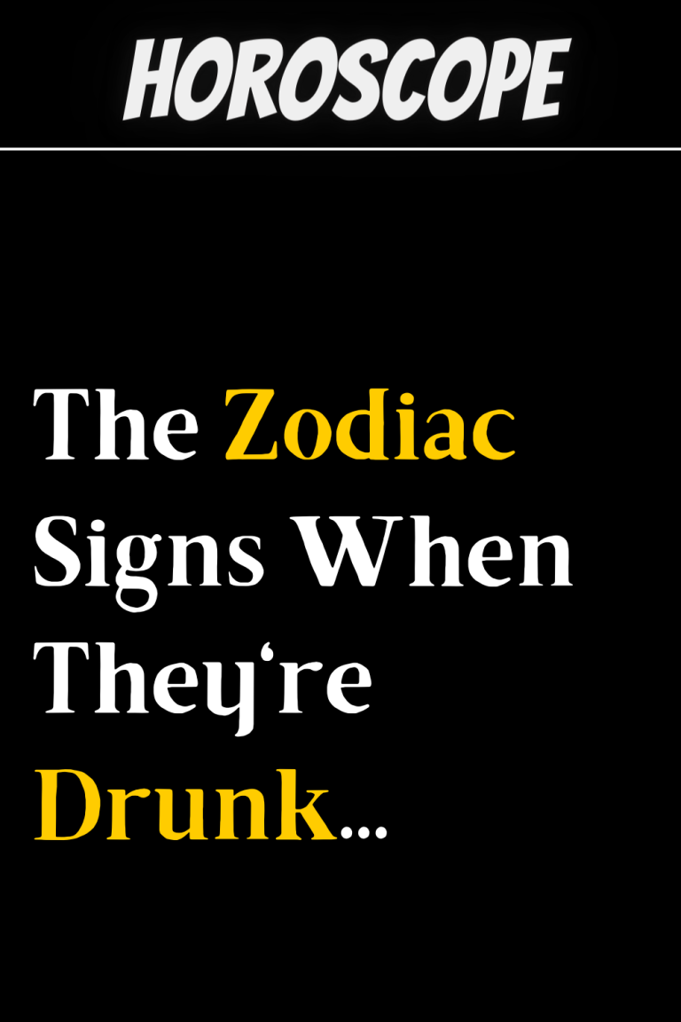 The Zodiac Signs When Theyre Drunk Zodiac Signs