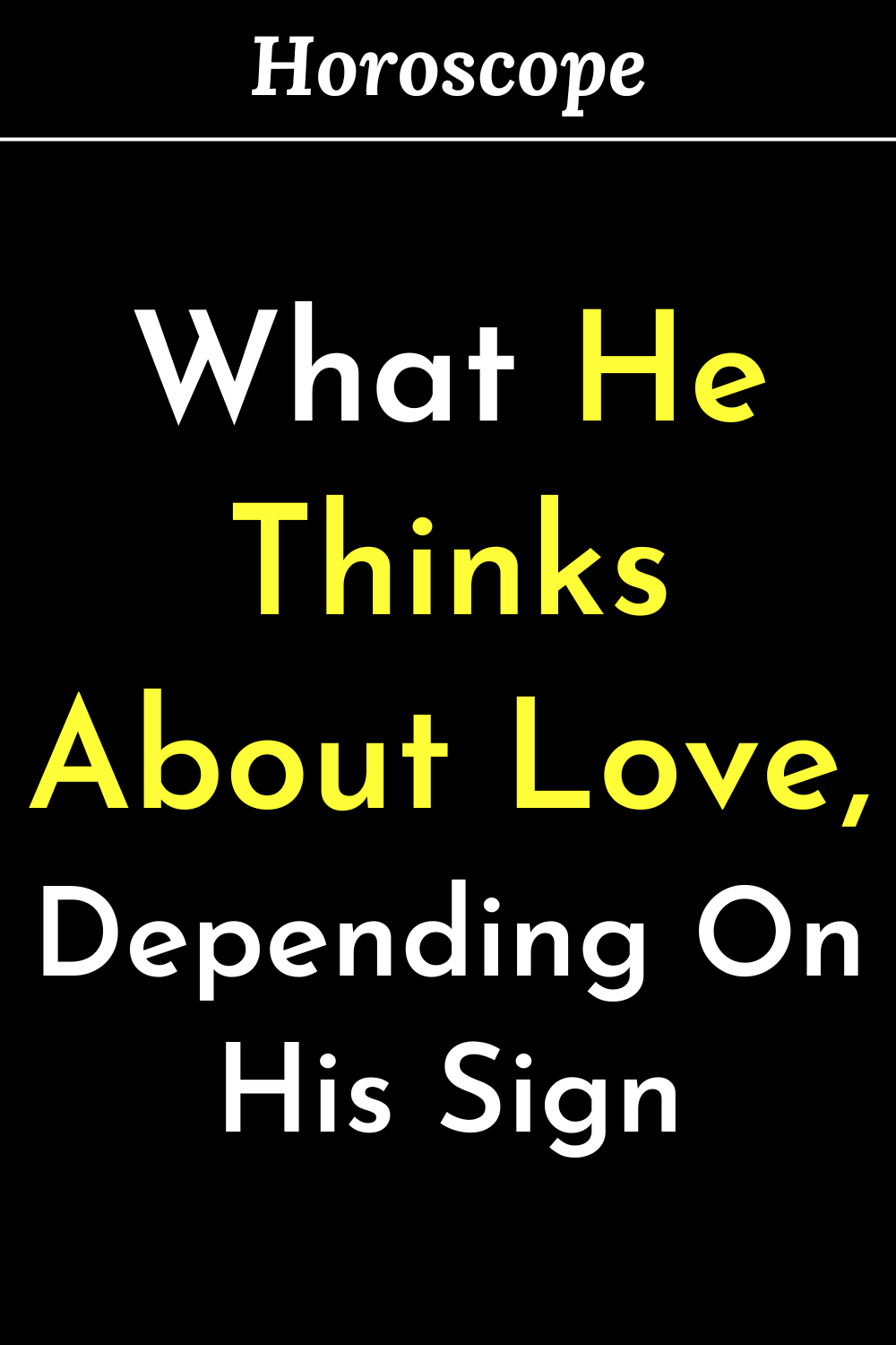 What He Thinks About Love, Depending On His Sign