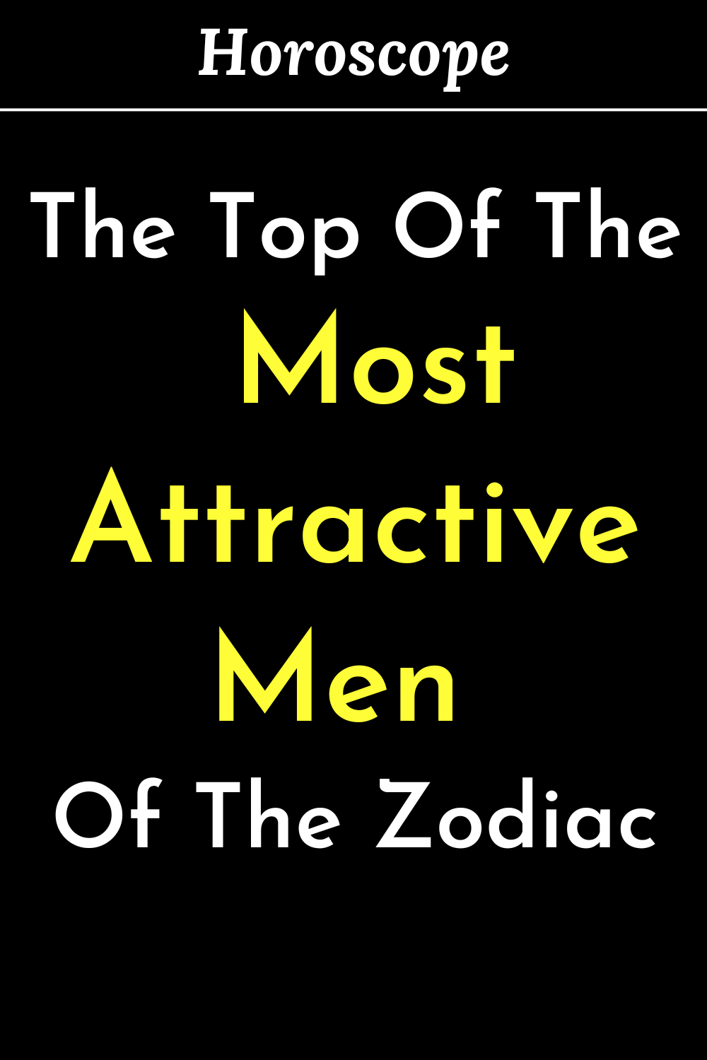 The Top Of The Most Attractive Men Of The Zodiac