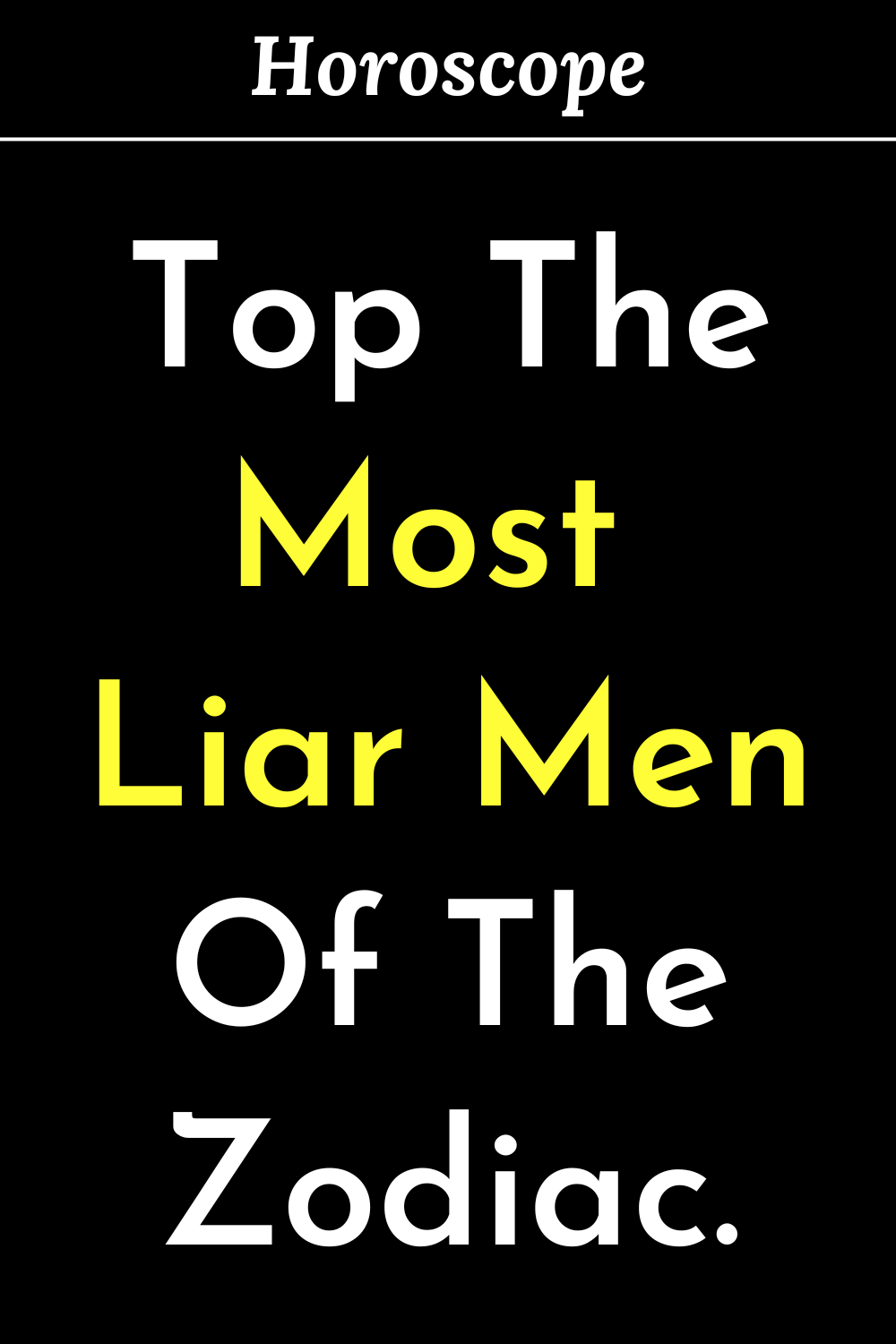 Top The Most Liar Men Of The Zodiac.