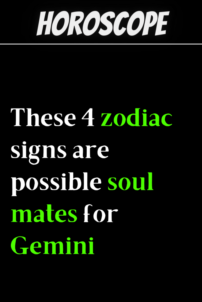 These 4 zodiac signs are possible soul mates for Gemini | zodiac Signs