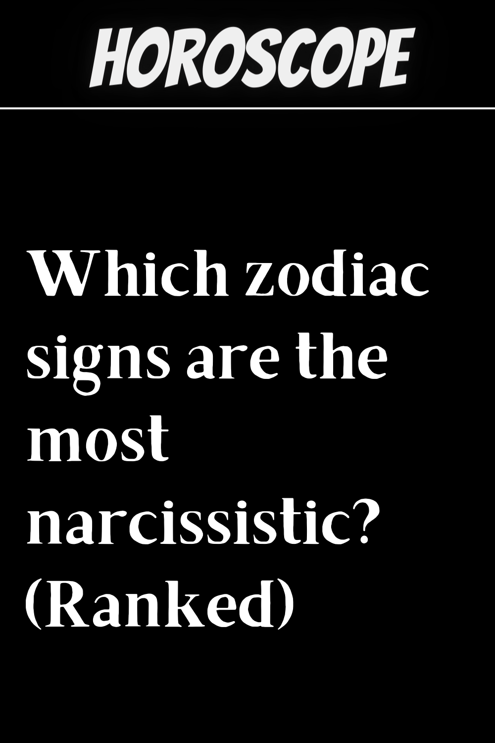 Which zodiac signs are the most narcissistic? (Ranked)