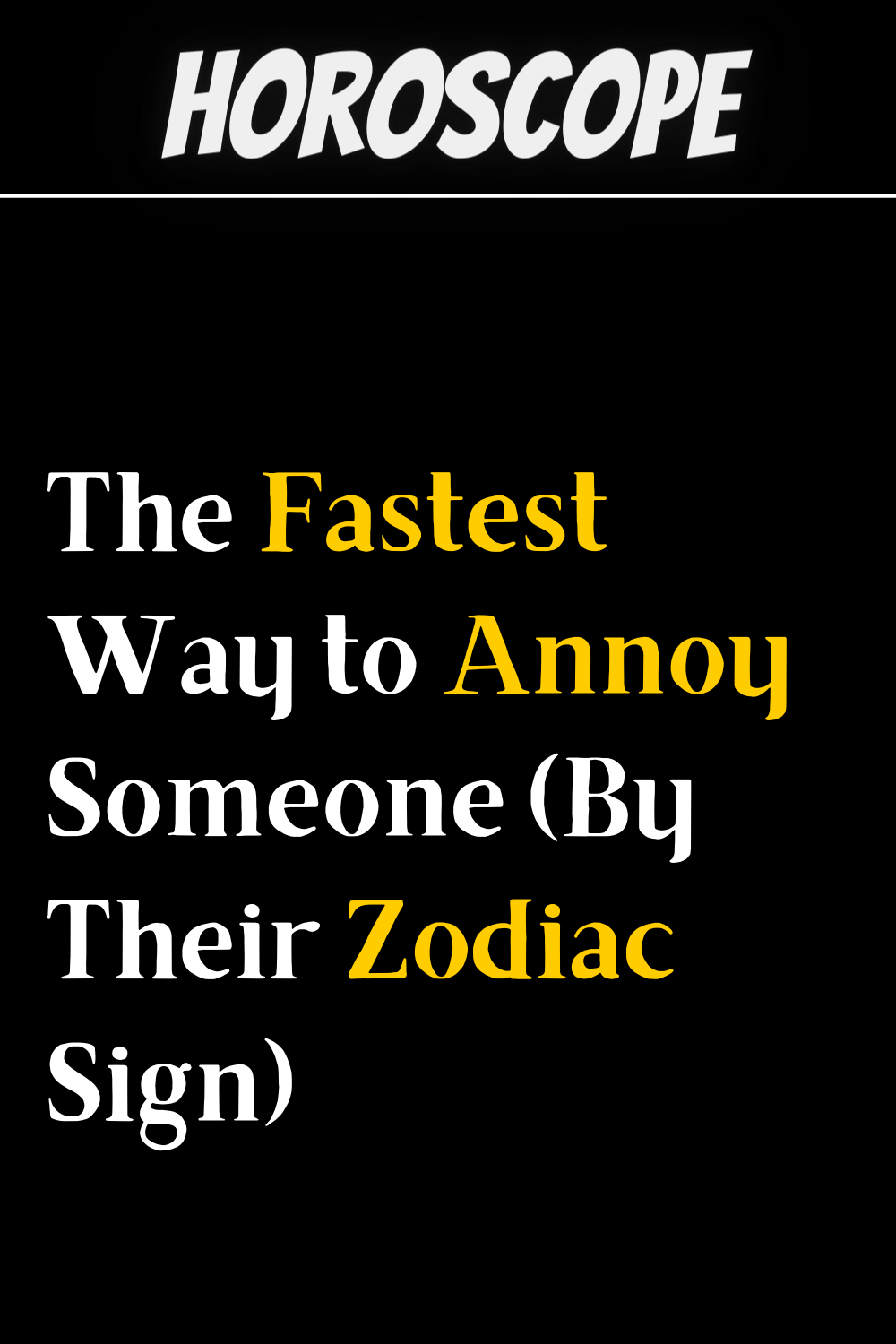 The Fastest Way to Annoy Someone (By Their Zodiac Sign)