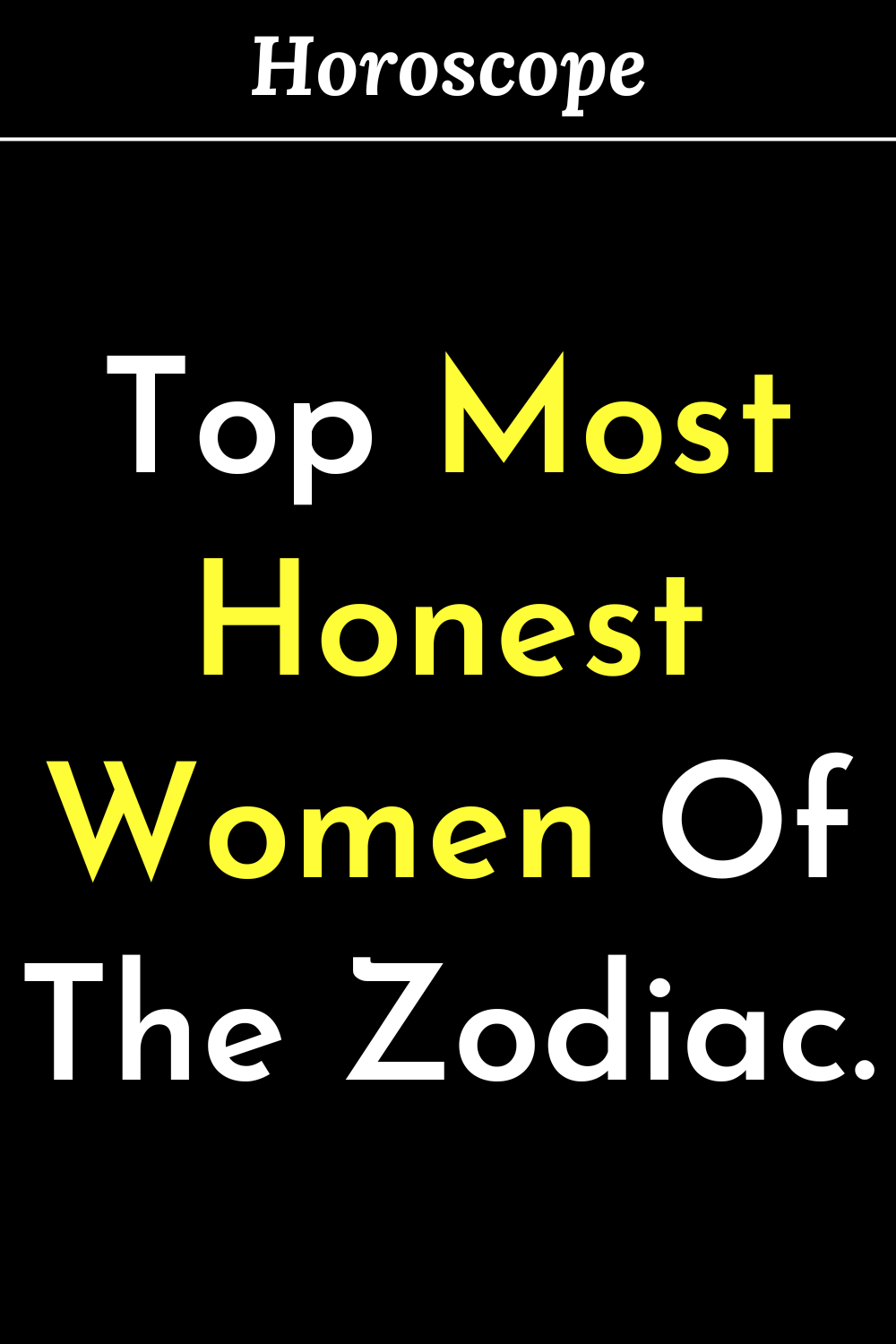 Top Most Honest Women Of The Zodiac.
