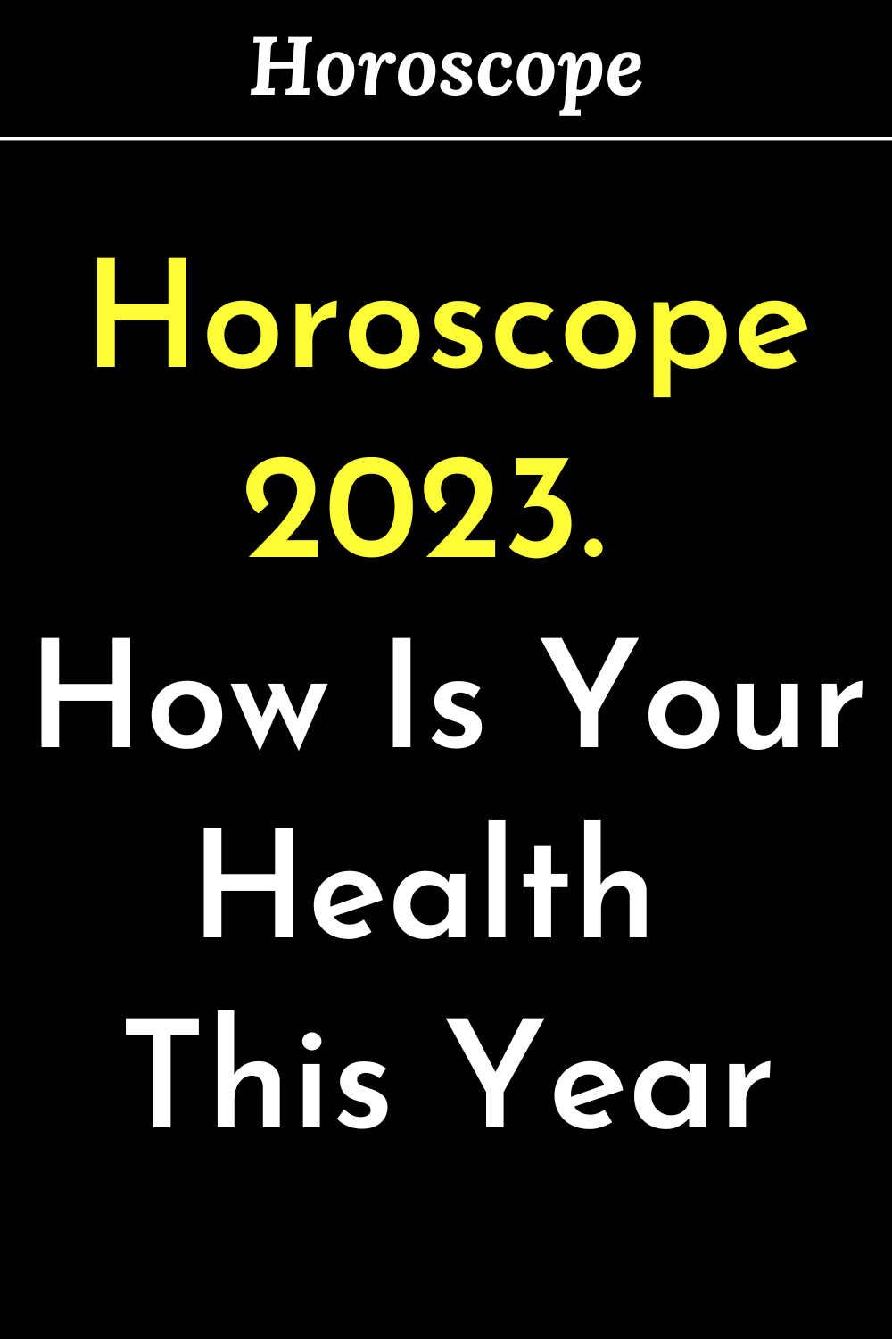 Horoscope 2023. How Is Your Health This Year