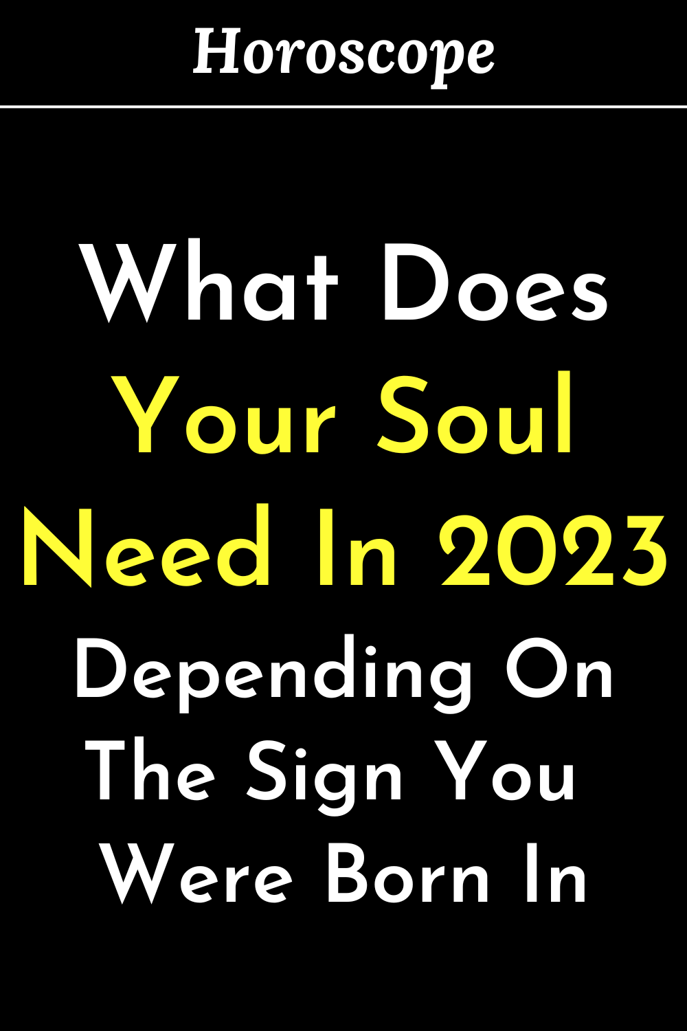 What Does Your Soul Need In 2023 Depending On The Sign You Were Born In