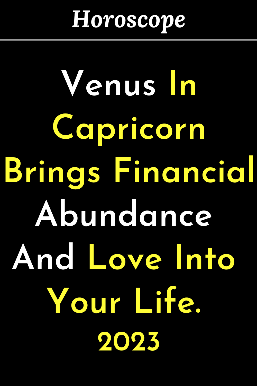 Venus In Capricorn Brings Financial Abundance And Love Into Your Life. You Will Feel Its Influence Until January 2, 2023