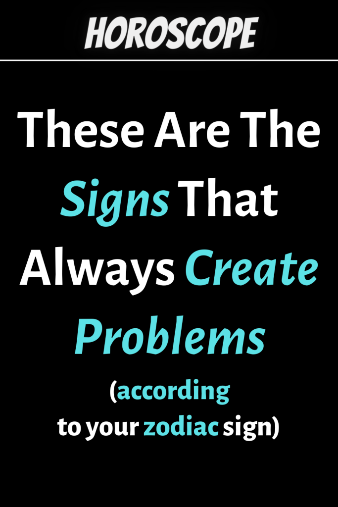 Better To Avoid Them, These Are The Zodiac Signs That Always Create ...