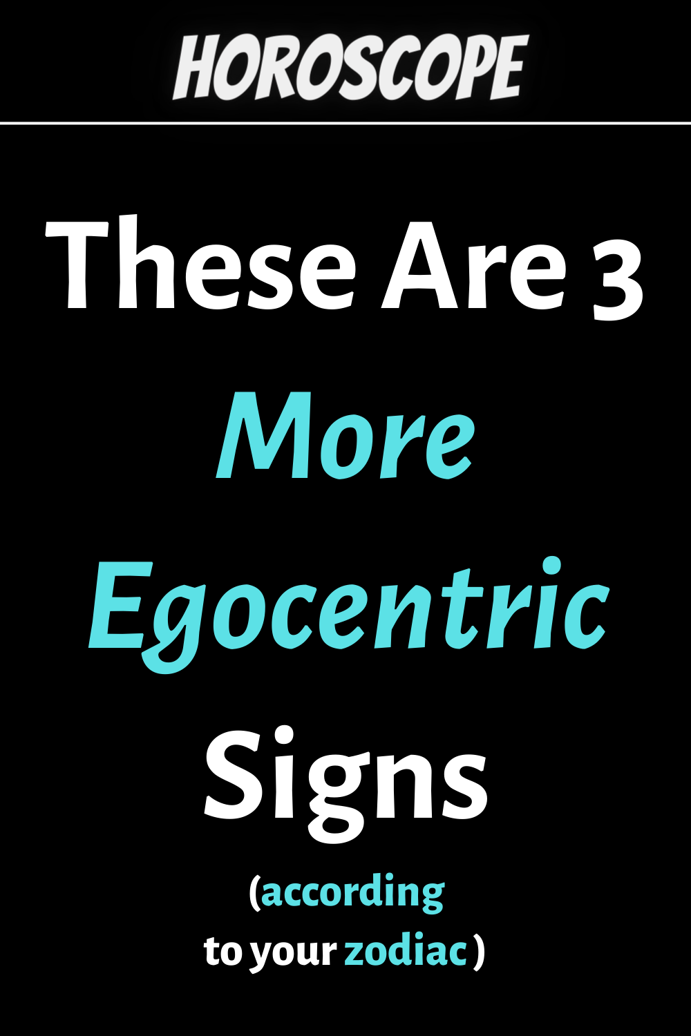 These Are 3 More Egocentric Signs