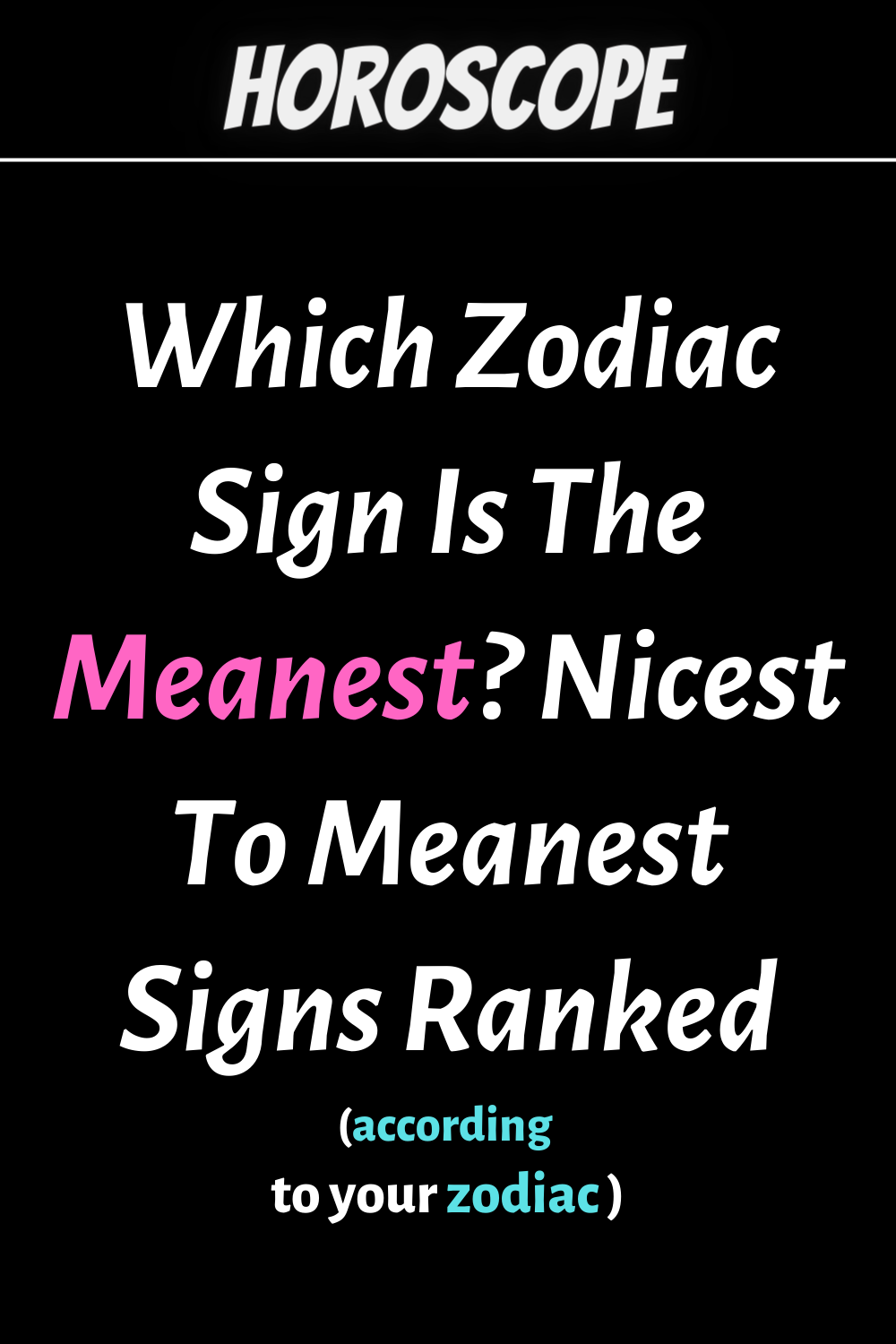 Which Zodiac Sign Is The Meanest? Nicest To Meanest Signs Ranked