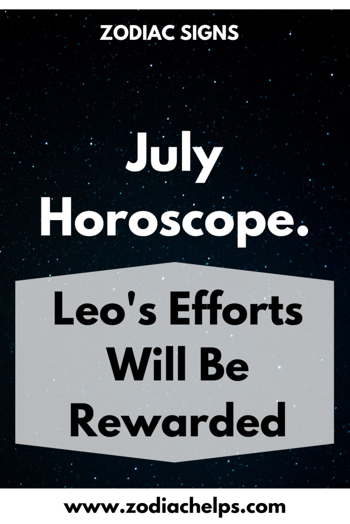 July Horoscope. Leo's Efforts Will Be Rewarded zodiac Signs