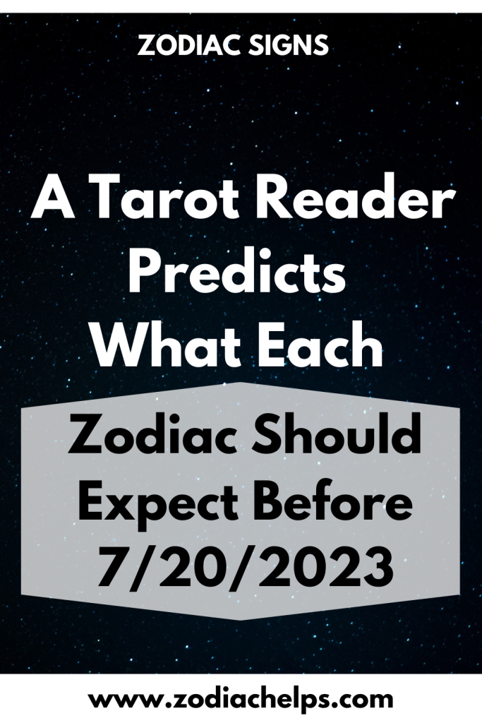 A Tarot Reader Predicts What Each Zodiac Should Expect Before 7/20/2023