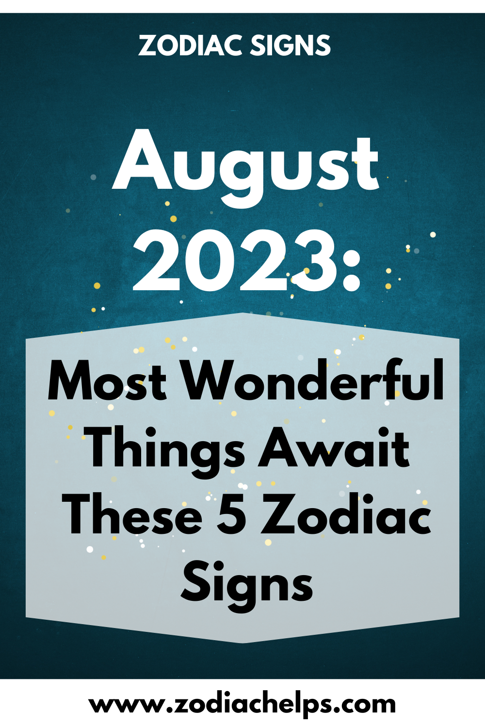 August 2023: Most Wonderful Things Await These 5 Zodiac Signs