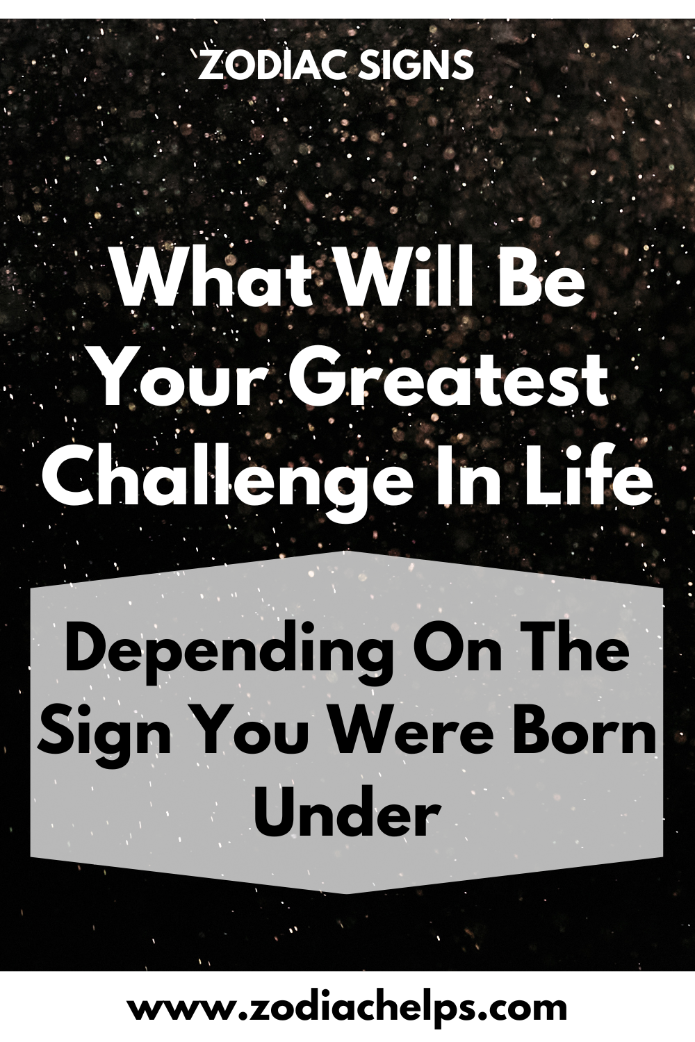 What Will Be Your Greatest Challenge In Life Depending On The Sign You Were Born Under,