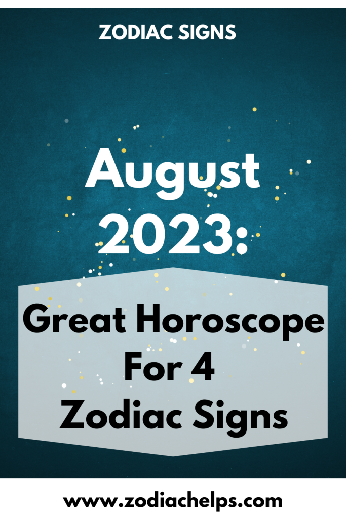 August 2023: Great Horoscope For 4 Zodiac Signs | zodiac Signs