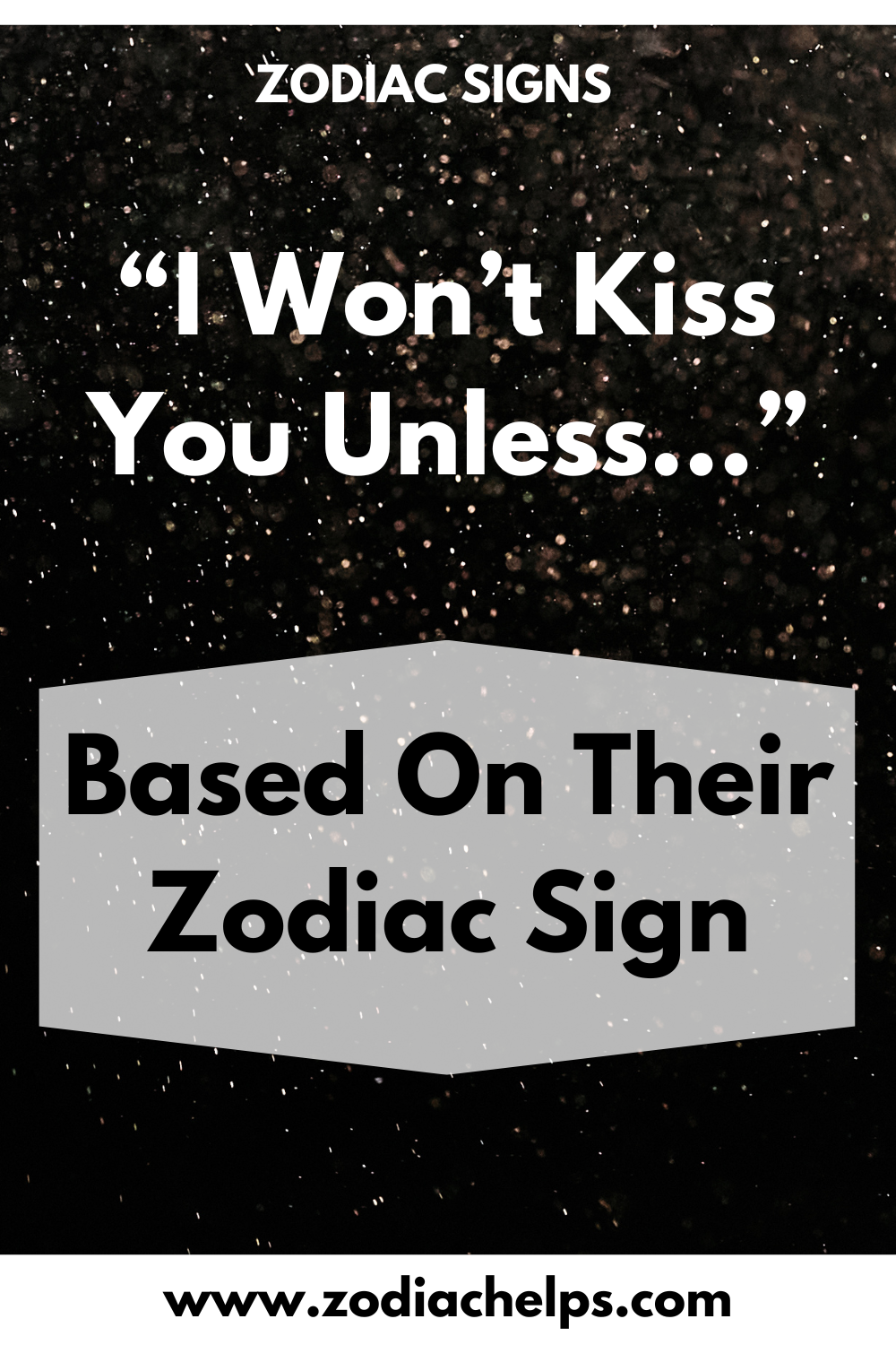 “I Won’t Kiss You Unless…” Based On Their Zodiac Sign